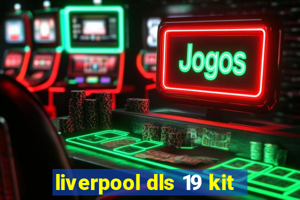 liverpool dls 19 kit